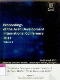 Proceedings of the Aceh Development International Conference 2013 Volume 1: Sustainable Development and Acceleration of Acehnese Welfare: Needs, Value, and Rights (Proceedings)