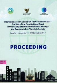 Image of International Short Course On The Constitution 2017: The Role of Constitutional Court in Overseeing the Implementation of Ideology and Democracy in a Pluralistic Society (Proceedings)