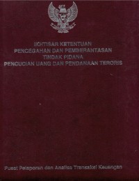 Ikhtisar Ketentuan Pencegahan Dan Pemberantasan Tindak Pidana Pencucian Uang dan Pendanaan Teroris