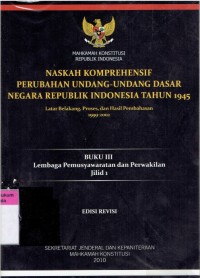 Naskah Komprehensif Perubahan Undang-Undang Dasar Negara Republik Indonesia Tahun 1945: Latar Belakang, Proses, dan Hasil Pembahasan 1999-2002 (Buku III Lembaga Permusyawaratan dan Perwakilan jilid 1)