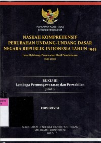 Naskah Komprehensif Perubahan Undang-Undang Dasar Negara Republik Indonesia Tahun 1945: Latar Belakang, Proses, dan Hasil Pembahasan 1999-2002 (Buku III Lembaga Permusyawaratan dan Perwakilan jilid 2)