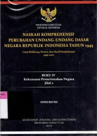 Naskah Komprehensif Perubahan Undang-Undang Dasar Negara Republik Indonesia Tahun 1945: Latar Belakang, Proses, dan Hasil Pembahasan 1999-2002 (Buku IV Kekuasaan Pemerintahan Negara jilid 2)