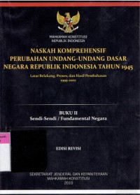 Naskah Komprehensif Perubahan Undang-Undang Dasar Negara Republik Indonesia Tahun 1945: Latar Belakang, Proses, dan Hasil Pembahasan 1999-2002 (Buku II Sendi-Sendi/Fundamental Negara)