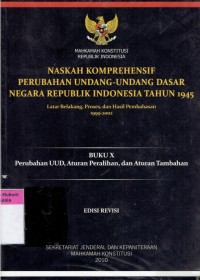 Image of Naskah Komprehensif Perubahan Undang-Undang Dasar Negara Republik Indonesia Tahun 1945: Latar Belakang, Proses, dan Hasil Pembahasan 1999-2002 (Buku X Perubahan UUD, Aturan Peralihan, dan Aturan Tambahan)