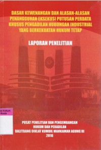 Dasar Kewenangan Dan Alasan-Alasan Penangguhan Eksekusi Putusan Perdata Khusus Pengadilan Hubungan Industrial Yang Berkekuatan Hukum Tetap (Laporan Penelitian)