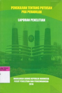 Image of Pengkajian Tentang Putusan Pra Peradilan (Laporan Penelitian)