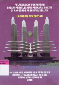 Pelaksanaan Penahanan Dalam Penyelesaian Perkara Jinayat di Nanggroe Aceh Darussalam (Laporan Penelitian)