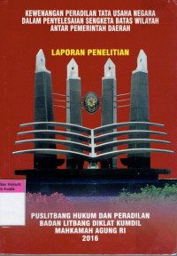 Kewenangan Peradilan Tata Usaha Negara Dalam Penyelesaian Sengketa Batas Wilayah Antar Pemerintah Daerah (LaporanPeneltian)