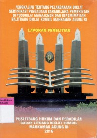 Pengkajian Tentang Pelaksanaan Diklat Sertifikasi Pengadaan Barang/Jasa Pemerintah Di Pusdiklat Manajemen Dan Kepemimpinan Balitbang Diklat Kumdil Mahkamah Agung RI