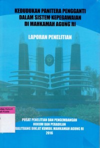 Kedudukan Panitera Pengganti Dalam Sistem Kepegawaian Di Mahkamah Agung RI (Laporan Penelitian)