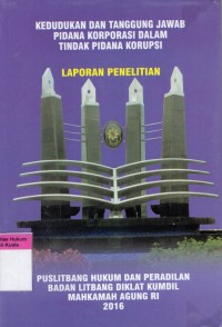 Kedudukan Dan Tanggung Jawab Pidana Korporasi Dalam Tindak Pidana Korupsi (Laporan Penelitian)