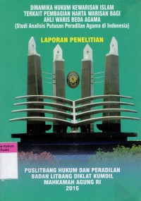 Image of Dinamika Hukum Kewarisan Islam Terkait Pembagian Harta Warisan Bagi Ahli Waris Beda Agama (Studi Analisis Putusan Peradilan Agama di Indonesia)