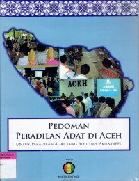 Pedoman Peradilan Adat Di Aceh: Untuk Peradilan Adat Yang Adil Dan Akuntabel