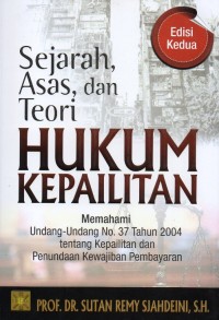 Image of Sejarah, Asas, dan Teori Hukum Kepailitan: Memahami Undang-undang No. 37 Tahun 2004 Tentang Kepailitan dan Penundaan Kewajiban Pembayaran