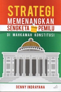 Strategi Memenangkan Sengketa Pemilu di Mahkamah Konstitusi