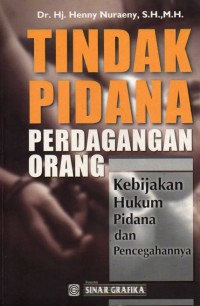 Image of Tindak Pidana Perdagangan Orang : Kebijakan Hukum Pidana dan Pencegahannya