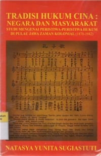 Tradisi Hukum Cina: Negara dan Masyarakat (Studi Mengenai Peristiwa-Peristiwa Hukum di Pulau Jawa Zaman Kolonial 1870-1942)