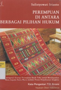 Perempuan di Antara Berbagai Pilihan Hukum: Studi Mengenai Perempuan Batak Toba untuk Mendapatkan Akses Kepada Harta Waris Melalui Proses Penyelesaian Sengketa