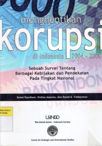 Menghentikan Korupsi di Indonesia 2004-2006: Sebuah Survei Tentang Berbagai Kebijakan dan Pendekatan Pada Tingkat Nasional = Curbing Corruption in Indonesia, 2004-2006: A Survey of National Policies and Approach