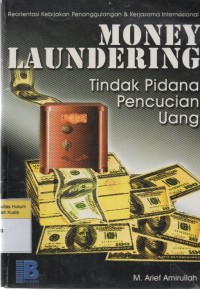 Image of Money Laundering = Tindak Pidana Pencucian Uang: Reorientasi Kebijakan Penanggulangan dan Kerjasama Internasional