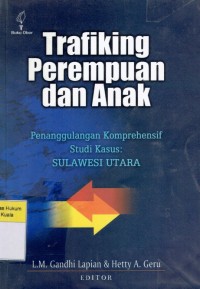 Trafiking Perempuan Dan Anak: Penanggulangan Komprehensif Studi Kasus Sulawesi Utara