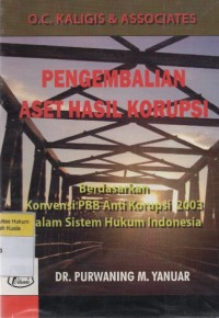 Pengembalian Aset Hasil Korupsi: Berdasarkan Konvensi PBB Anti Korupsi 2003 dalam Sistem Hukum Indonesia