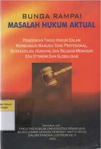 Image of Bunga Rampai Masalah Hukum Aktual: Pendidikan Tinggi Hukum Dalam Membangun Manusia Yang Profesional, Berkeadilan, Humanis, dan Religius Memasuki Era Otonomi dan Globalisasi