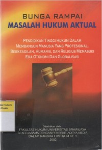 Bunga Rampai Masalah Hukum Aktual: Pendidikan Tinggi Hukum Dalam Membangun Manusia Yang Profesional, Berkeadilan, Humanis, dan Religius Memasuki Era Otonomi dan Globalisasi