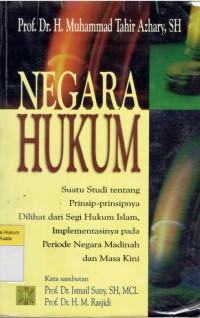 Negara Hukum: suatu studi tentang prinsip-prinsipnya dilihat dari segi hukum Islam, implementasinya pada periode negara Madinah dan masa kini