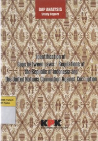 Identification of Gaps Between Laws/Regulation of the Republic of Indonesia and the United Nations Convention Against Corruption: Gap Analysis Study Report