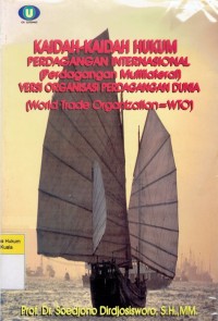 Image of Kaidah-Kaidah Hukum Perdagangan Internasional (Perdagangan Multilateral) Versi Organisasi Perdagangan Dunia (World Trade Organization=WTO)
