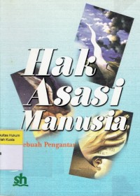 Hak Asasi Manusia: Suatu Pengantar = Introduction Of Human Right