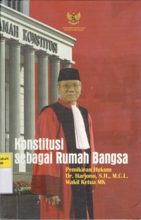 Konstitusi Sebagai Rumah Bangsa: Pemikiran Hukum DR. Harjono, S.H., M.C.L Wakil Ketua MK