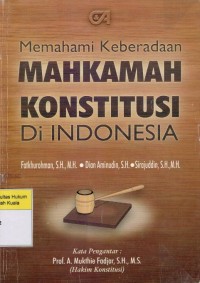 Memahami Keberadaan Mahkamah Konstitusi di Indonesia