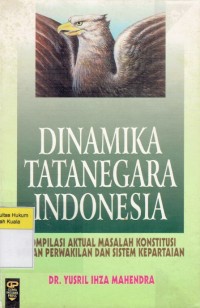 Dinamika Tatanegara Indonesia: Kompilasi Masalah Konstitusi Dewan Perwakilan dan Sistem Kepartaian