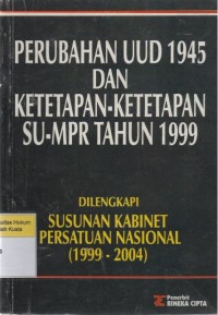 Perubahan Undang-Undang 1945 dan Ketetapan-Ketetapan SU-MPR Tahun 1999