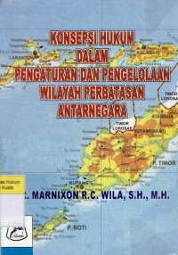 Konsepsi Hukum Dalam Pengaturan dan Pengelolaan Wilayah Perbatasan Antarnegara