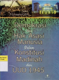 Demokrasi dan Hak Asasi Manusia Dalam Konstitusi Madinah dan UUD 1945