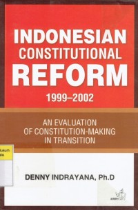 Indonesian Constitutional Reform 1999-2002: An Evaluation of Constitution Making In Transition