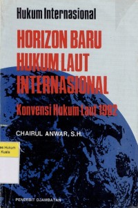 Image of Hukum Internasional, horizon baru hukum laut internasional: Konvensi hukum laut 1982