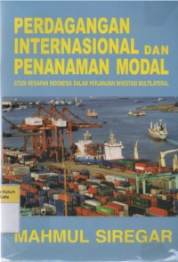 Perdagangan Internasional dan Penanaman Modal: Studi kesiapan Indonesia dalam Perjanjian Investasi Multilateral