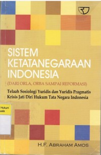 Sistem Ketatanegaraan Indonesia (Dari Orla, Orba sampai Reformasi) : Telaah Sosiologis Yuridis dan Yuridis Pragmatis Krisis jati Diri Hukum Tata Negara Indonesia