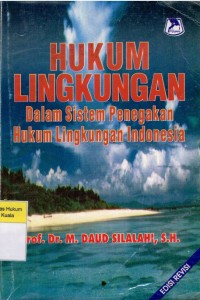 Image of Hukum Lingkungan: Dalam Sistem Penegakan Hukum Lingkungan Indonesia