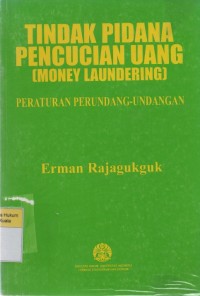 Tindak Pidana Pencucian Uang (Money Laundering): Peraturan Perundang-Undangan