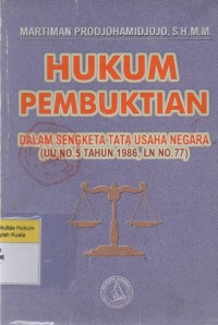 Image of Hukum Pembuktian: Dalam Sengketa tata Usaha Negara (UU No.5 Tahun 1986, LN No.77)