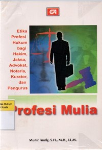 Profesi Mulia: Etika Profesi Hukum bagi Hakim, Jaksa, Advokat, Notaris, Kurator dan Pengurus