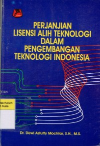 Perjanjian Lisensi Alih Teknologi dalam Pengembangan Teknologi Indonesia