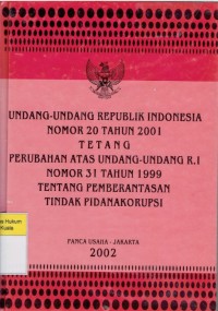 Image of Undang-Undang Republik Indonesia Nomor 20 Tahun 2001 Tentang Perubahan Atas Undang-Undang R.I Nomor 31 Tahun 1999 Tentang Pemberantasan Tindak Pidana Korupsi