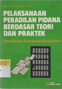 Image of Pelaksanaan Peradilan Pidana Berdasar Teori dan Praktek: Penahanan - Dakwaan - Requisitoir