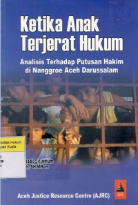 Ketika Anak Terjerat Hukum: Analisis Terhadap Putusan Hakim di Nanggroe Aceh Darussalam